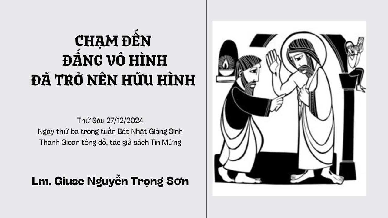 Chạm đến Đấng vô hình đã trở nên hữu hình - Ngày thứ ba trong tuần Bát Nhật Giáng Sinh - Thánh Gioan tông đồ, tác giả sách Tin Mừng