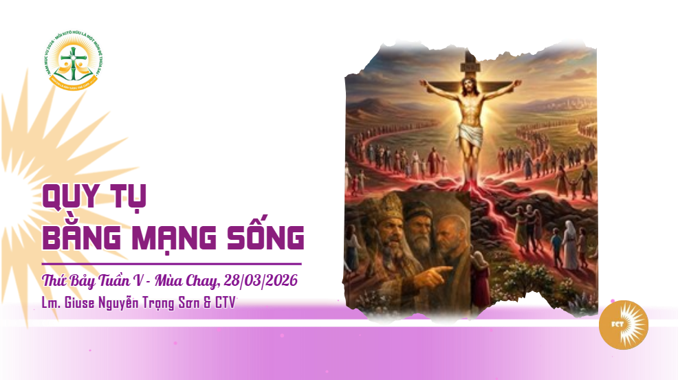 Quy tụ bằng mạng sống - Thứ Bảy Tuần V - Mùa Chay