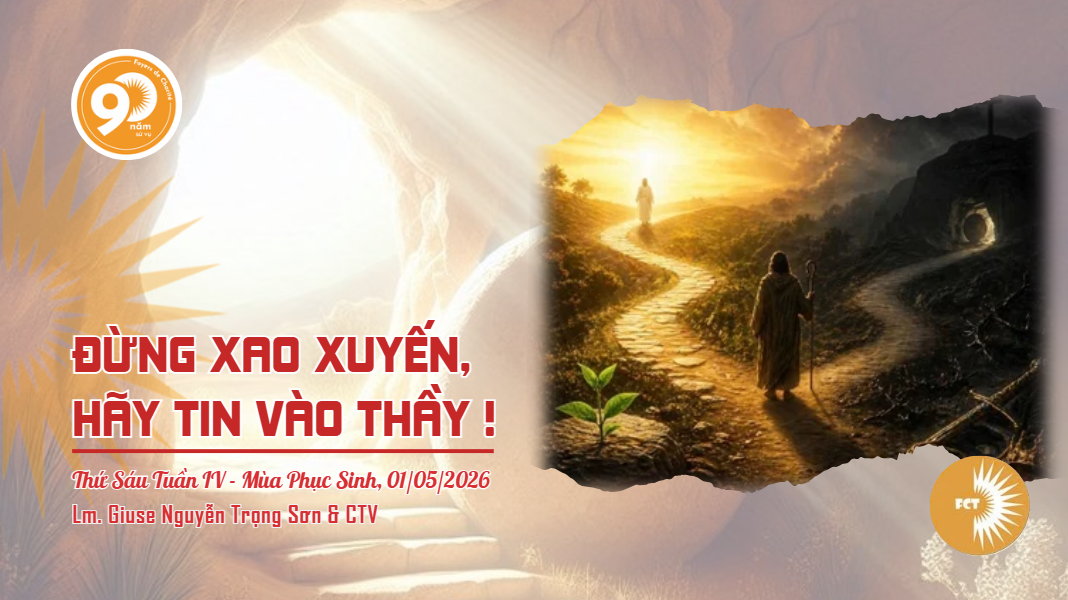 Đừng xao xuyến, hãy tin vào Thầy ! Thứ Sáu Tuần IV - Mùa Phục Sinh