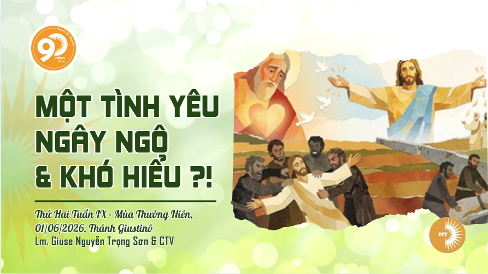 Một tình yêu ngây ngô và khó hiểu ?! Thứ Hai Tuần IX - Mùa Thường Niên, Thánh Giustinô