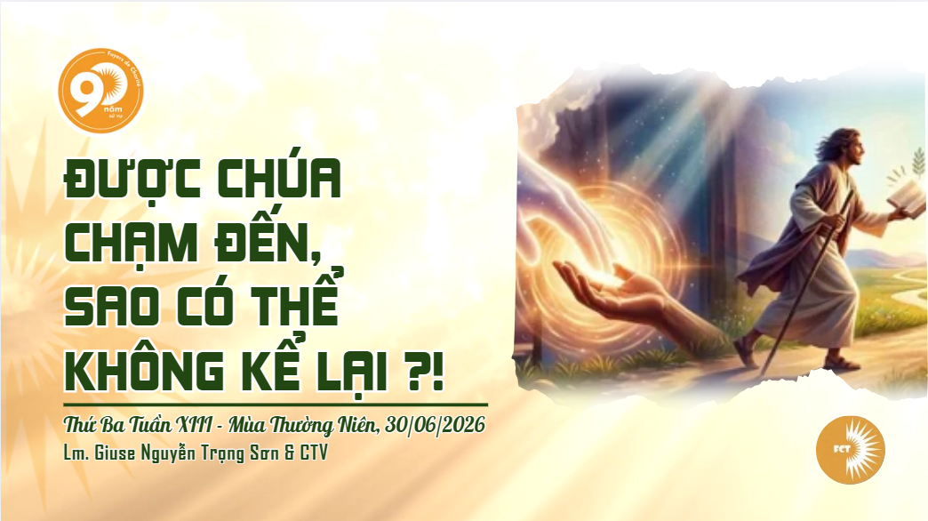 Được Chúa chạm đến, sao có thể không kể lại ?! Thứ Ba Tuần XIII - Mùa Thường Niên