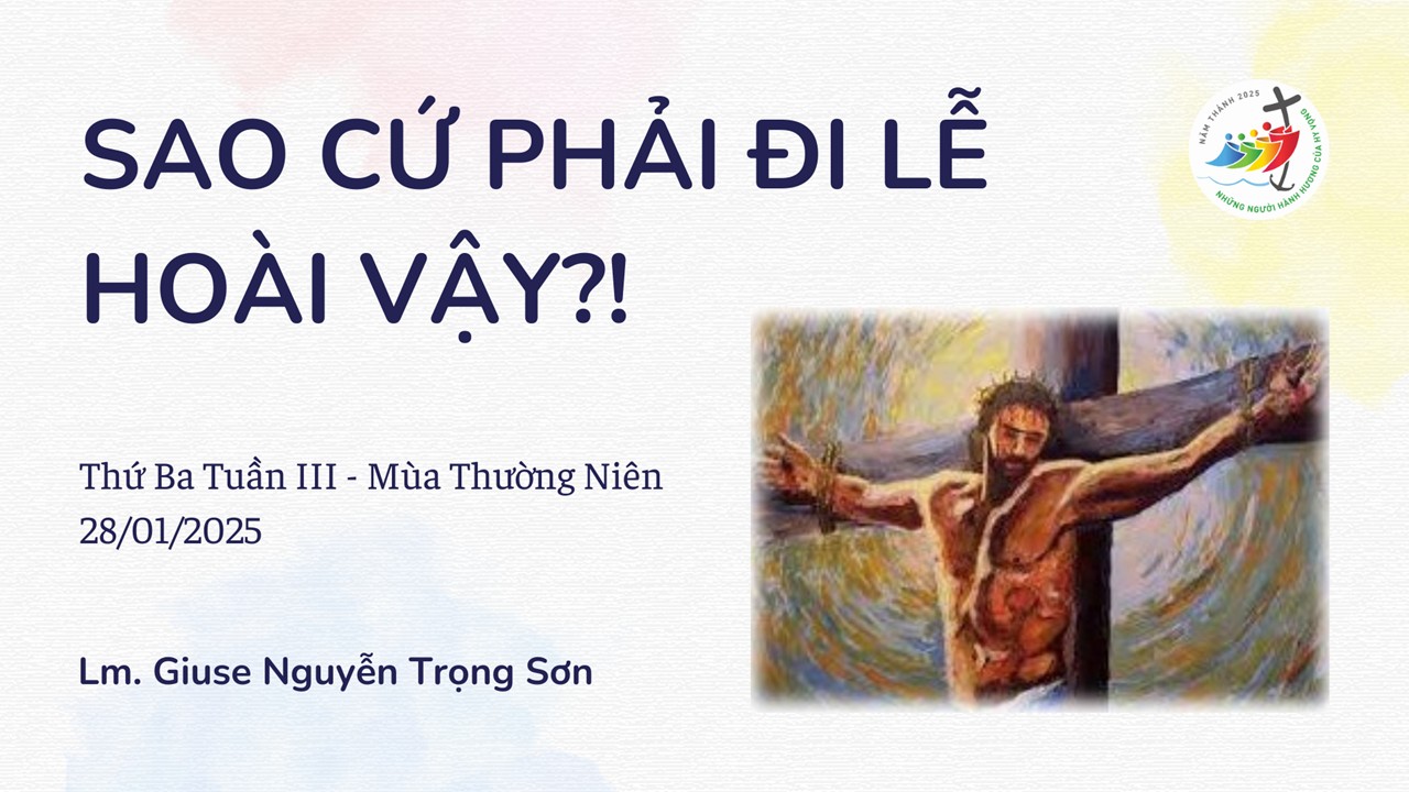 Sao cứ phải đi lễ hoài vậy ?! -  Thứ Ba Tuần III - Mùa Thường Niên