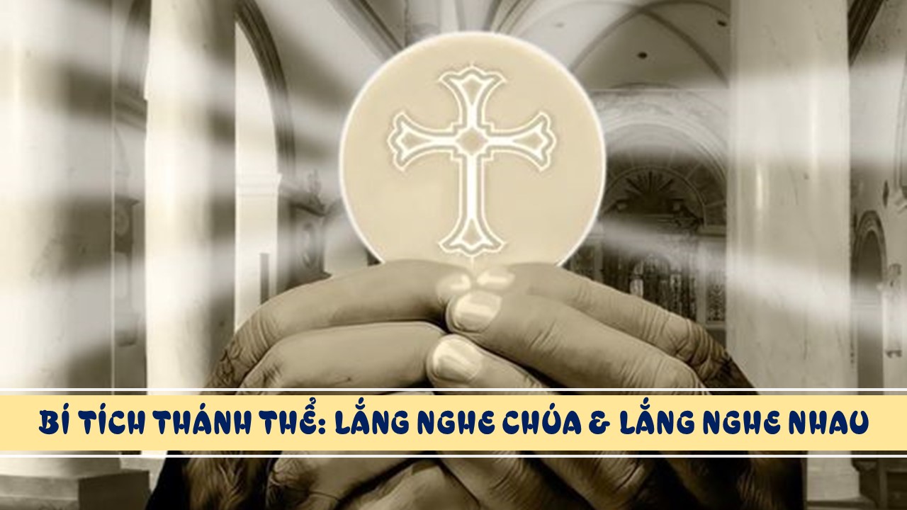 Sống Thánh Thể: Lắng nghe Chúa và lắng nghe nhau bằng tình yêu thương - Lm. Giuse Nguyễn Trọng Sơn