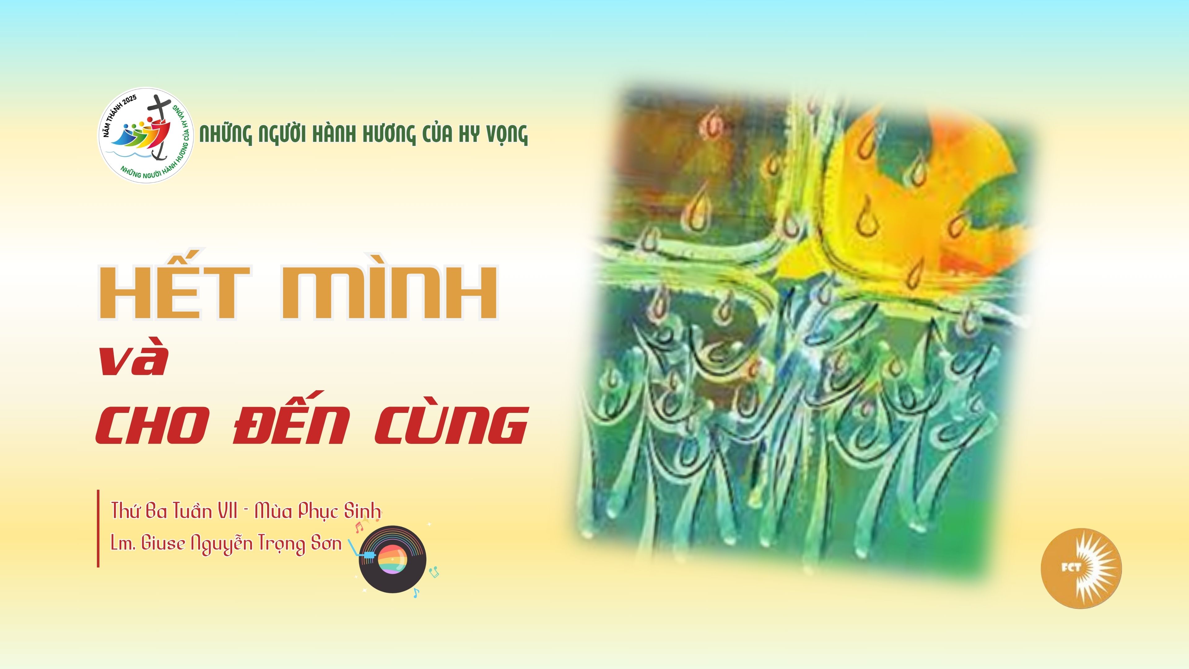 Hết mình và cho đến cùng - Thứ Ba Tuần VII - Mùa Phục Sinh