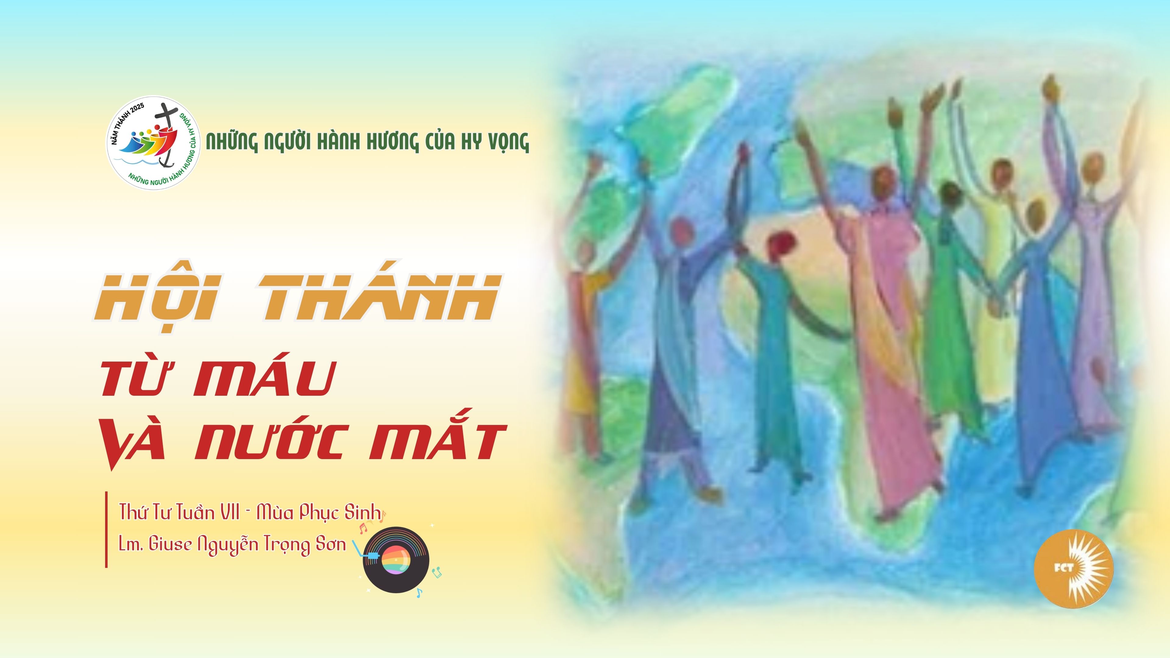 HỘI THÁNH từ máu và nước mắt - Thứ Tư Tuần VII - Mùa Phục Sinh