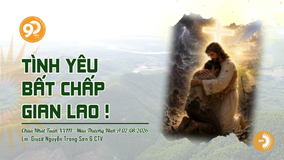 Tình yêu bất chấp gian lao ! Chúa Nhật Tuần XVIII - Mùa Thường Niên A