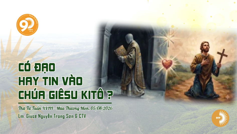 Có đạo hay tin vào Chúa Giêsu Kitô ? Thứ Tư Tuần XVIII - Mùa Thường Niên