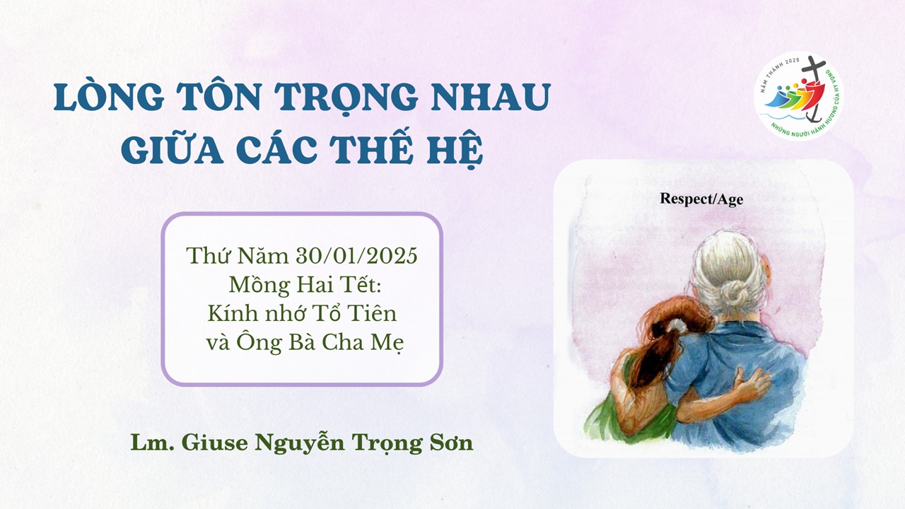 Lòng tôn trọng nhau giữa các thế hệ -  Mồng Hai Tết:  Kính nhớ Tổ Tiên và Ông Bà Cha Mẹ