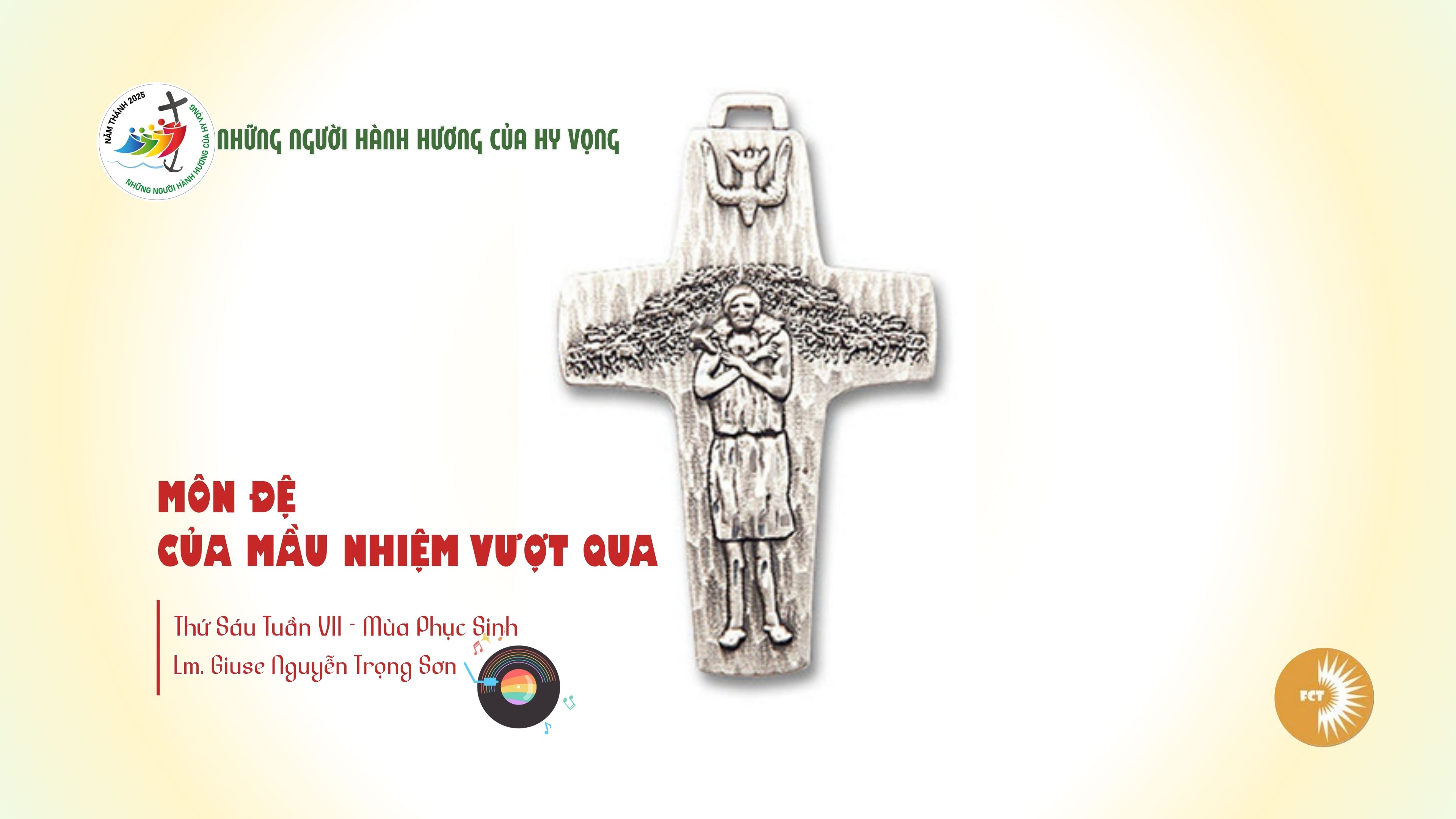 Môn đệ của mầu nhiệm vượt qua - Thứ Sáu Tuần VII - Mùa Phục Sinh