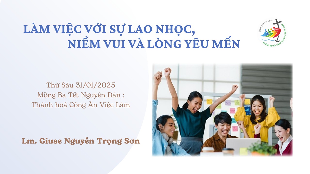 Làm việc với sự lao nhọc, niềm vui và lòng yêu mến - Mồng Ba Tết Nguyên Đán :  Thánh hoá Công Ăn Việc Làm