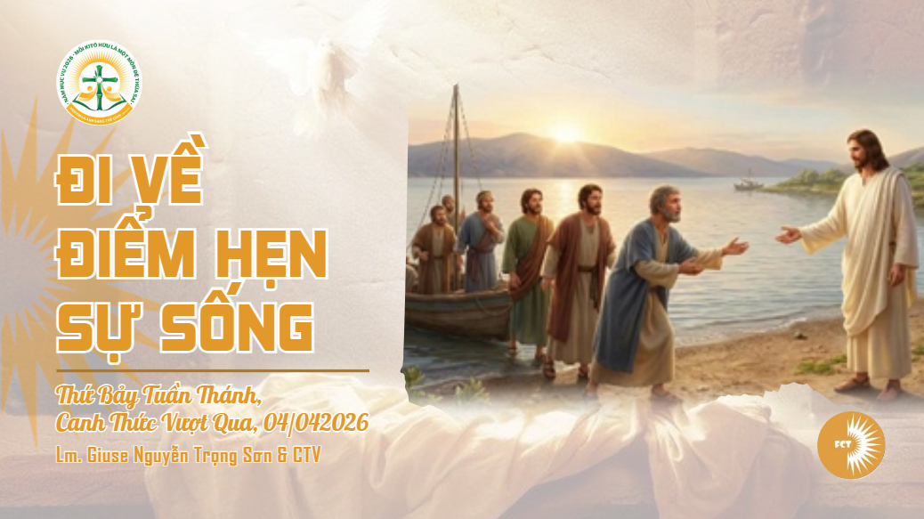 Đi về điểm hẹn sự sống - Thứ Bảy Tuần Thánh, Canh Thức Vượt Qua