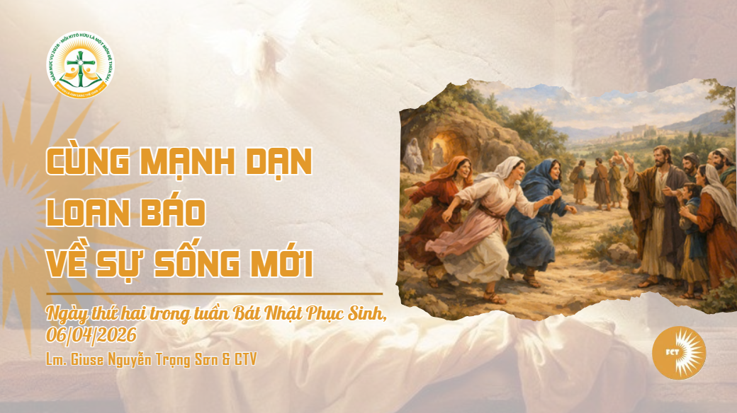 Cùng mạnh dạn loan báo về sự sống mới - Ngày thứ hai trong tuần Bát Nhật Phục Sinh