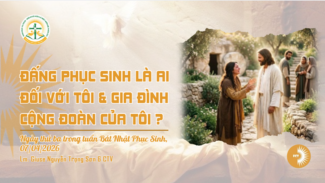 Đấng phục sinh là ai đối với tôi và gia đình/ cộng đoàn của tôi ? Ngày thứ ba trong tuần Bát Nhật Phục Sinh