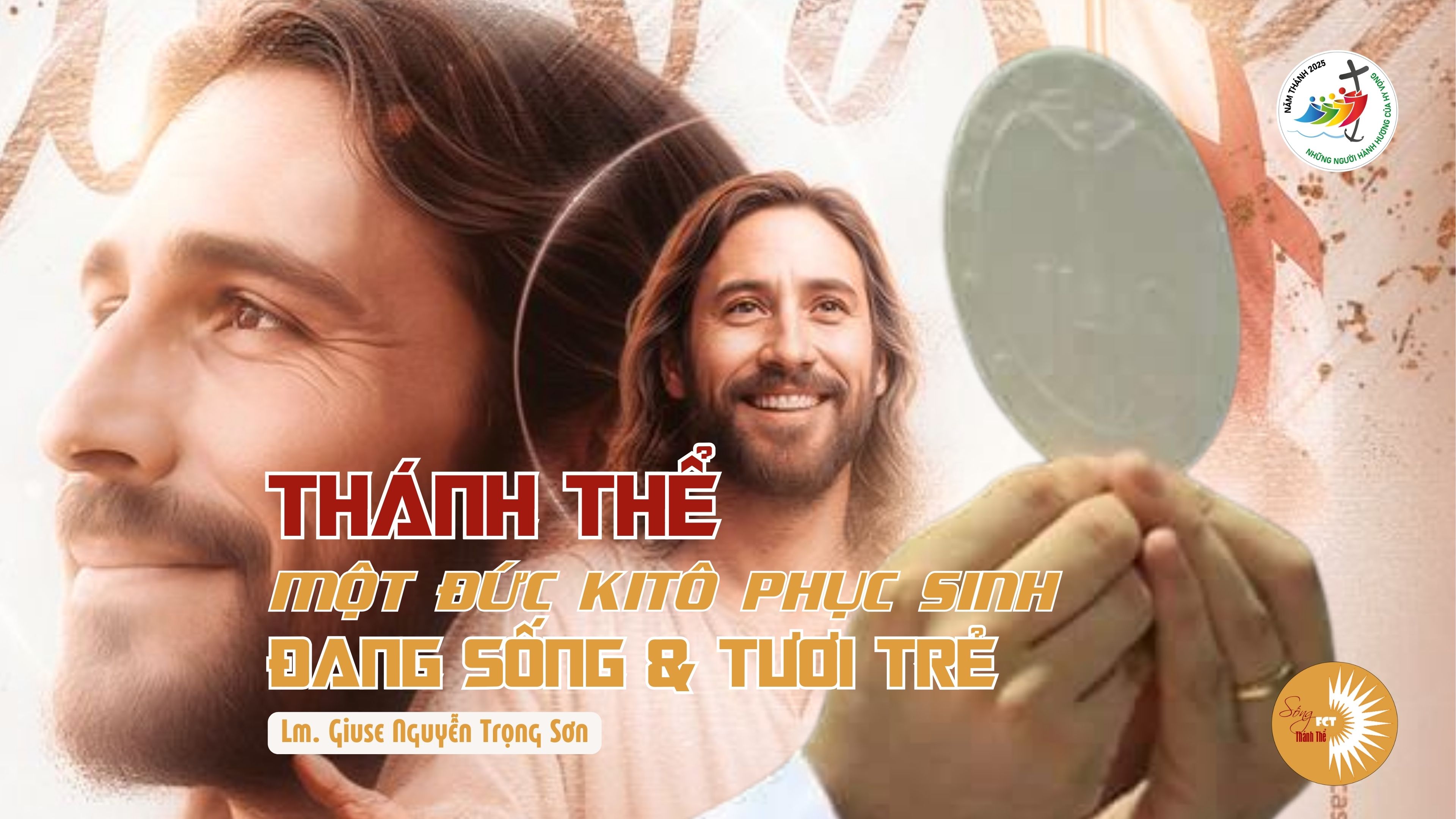 Thánh Thể: Một Đức Kitô Phục Sinh Đang Sống & Tươi Trẻ - Lm. Giuse Nguyễn Trọng Sơn