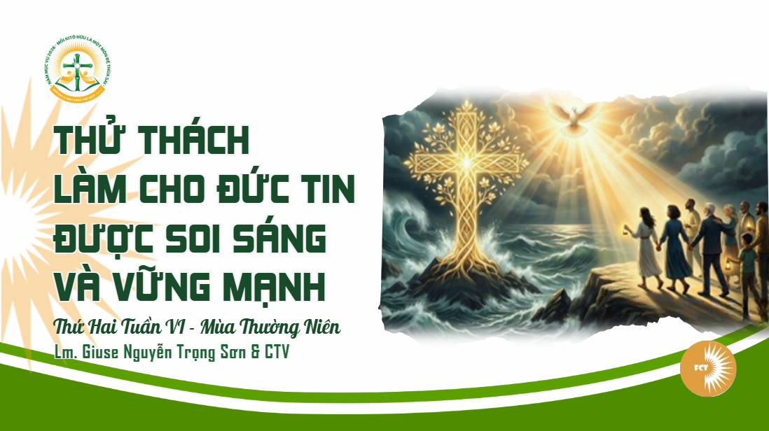 Thử thách làm cho đức tin được soi sáng và vững mạnh - Thứ Hai Tuần VI - Mùa Thường Niên