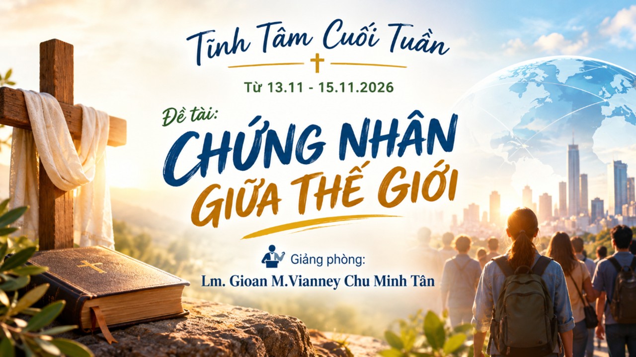 Tĩnh tâm Cuối tuần, từ 13.11.2026-15.11.2026 - Lm. Gioan M. Vianney Chu Minh Tân