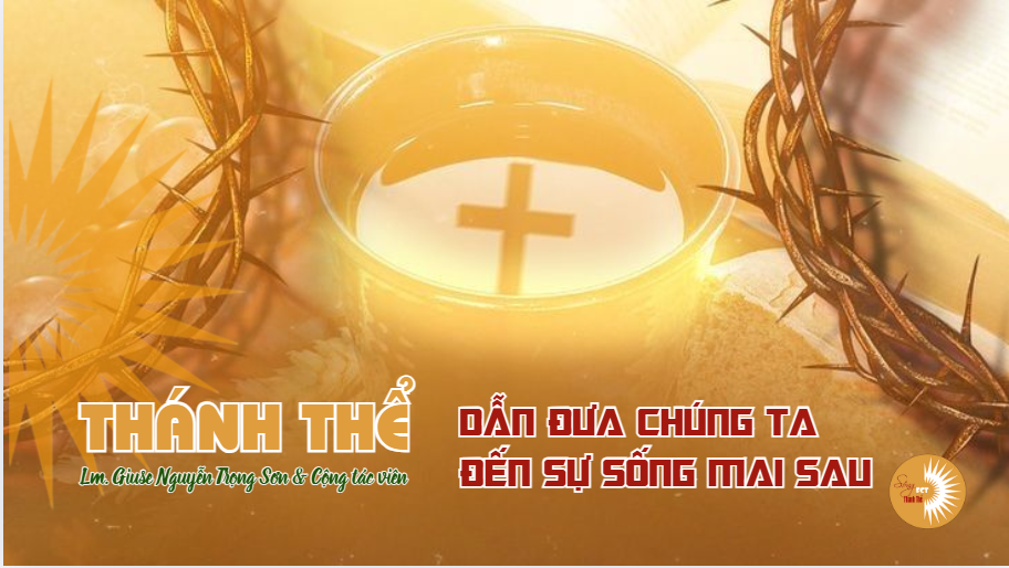Thánh Thể: Dẫn Đưa Chúng Ta Đến Sự Sống Mai Sau - Thứ Bảy tuần XXXII - Thường niên