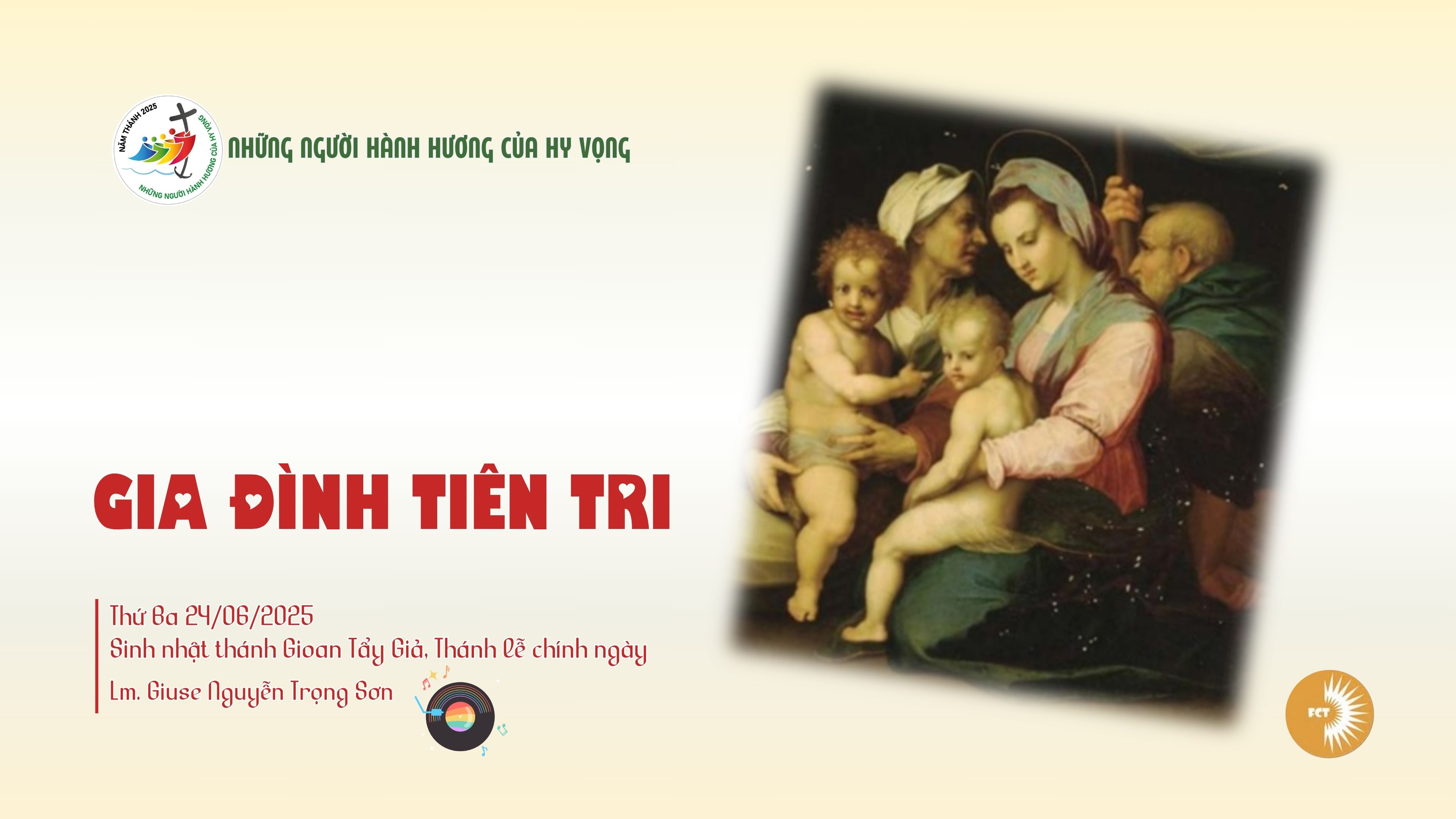 Gia đình Tiên Tri - Thứ Ba 24/06/2025,  Sinh nhật thánh Gioan Tẩy Giả, Thánh lễ chính ngày