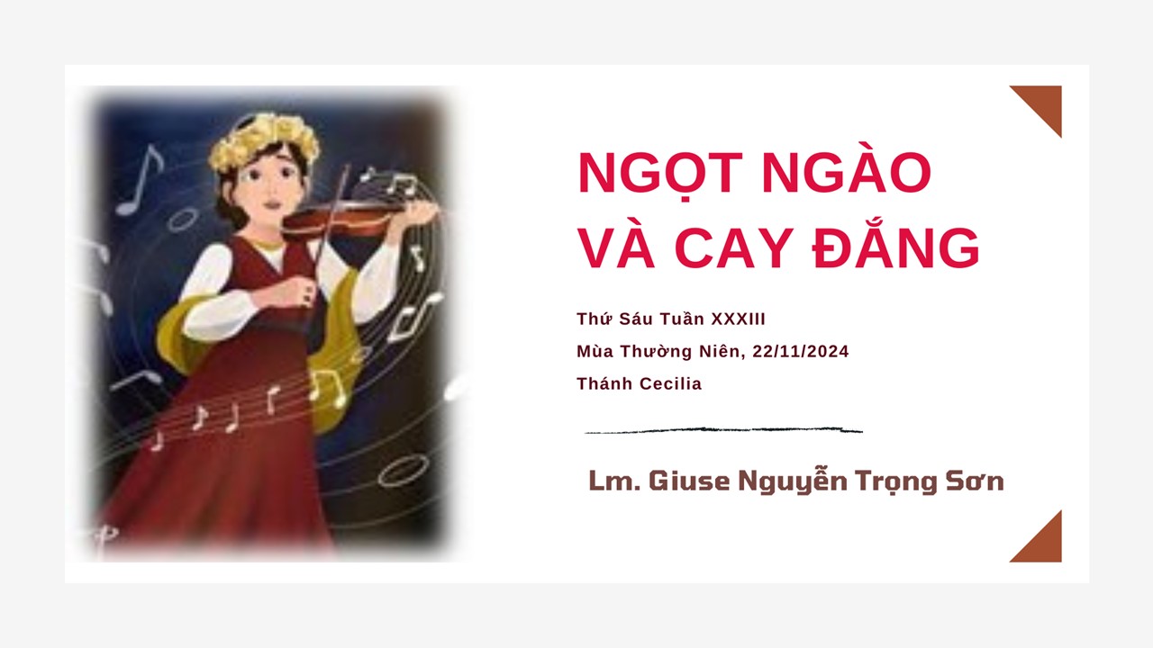 Ngọt ngào và cay đắng - Thứ Sáu Tuần XXXIII - Mùa Thường Niên, Thánh Cecilia