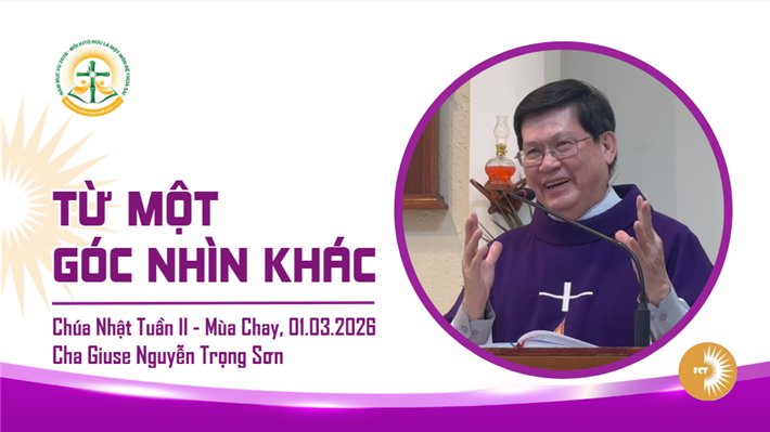 Từ một góc nhìn khác - Lm. Giuse Nguyễn Trọng Sơn - Chúa Nhật Tuần II - Mùa Chay, 01.03.2026