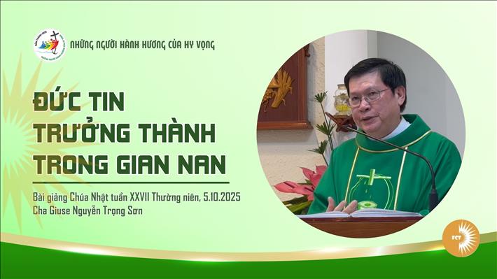 Đức tin trưởng thành trong gian nan - Lm. Giuse Nguyễn Trọng Sơn - Chúa Nhật XXVII - Thường niên C