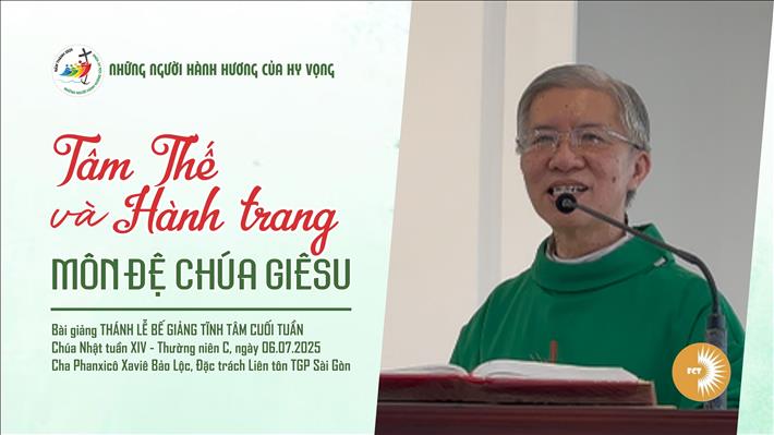 Bài giảng Kết thúc tĩnh tâm cuối tuần - Tâm thế và hành trang môn đệ Chúa Giêsu - Cha Fx. Bảo Lộc. Đặc trách Liên tôn TGPSG