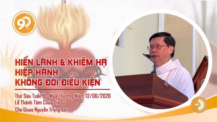 Hiền lành và khiêm hạ: Hiệp hành không đòi điều kiện - Lm. Giuse Nguyễn Trọng Sơn - Thứ Sáu Tuần X - Mùa Thường Niên, lễ Thánh Tâm Chúa Giêsu