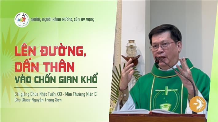 Lên đường, dấn thân vào chốn gian khổ - Lm. Giuse Nguyễn Trọng Sơn - Chúa Nhật XXI - Thường Niên C
