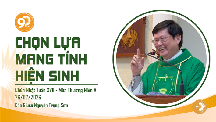 Chọn lựa mang tính hiện sinh - Lm. Giuse Nguyễn Trọng Sơn - Chúa Nhật Tuần XVII - Mùa Thường Niên A, 26/07/2026