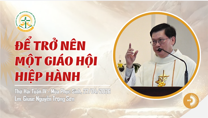 Để trở nên một Giáo Hội hiệp hành - Lm. Giuse Nguyễn Trọng Sơn - Thứ Hai Tuần IV - Mùa Phục Sinh, 27/04/2026