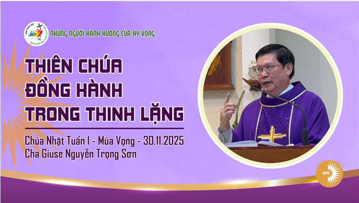 Thiên Chúa đồng hành trong thinh lặng - Lm Giuse Nguyễn Trọng Sơn - Bài giảng Chúa Nhật I - mùa Vọng
